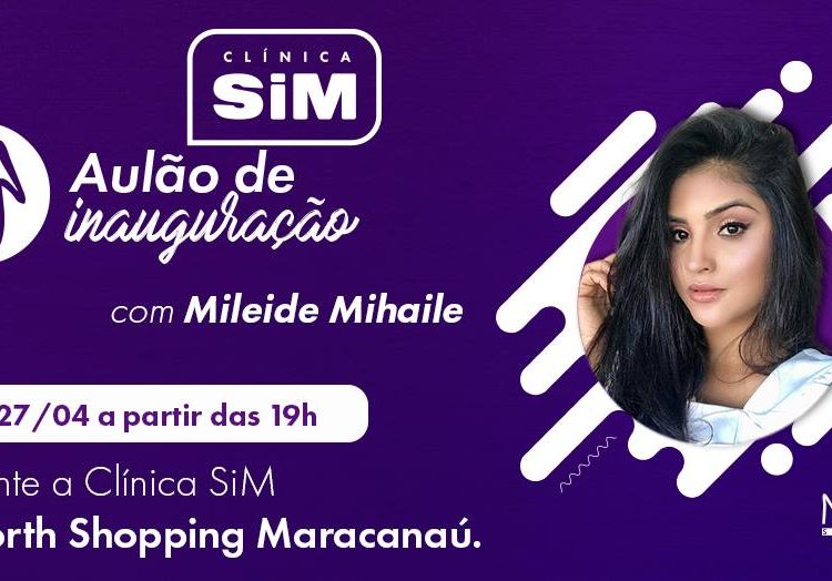 Clínica SIM promove aulão de inauguração da unidade do  North Shopping Maracanaú com a presença do Mileide Mihaile