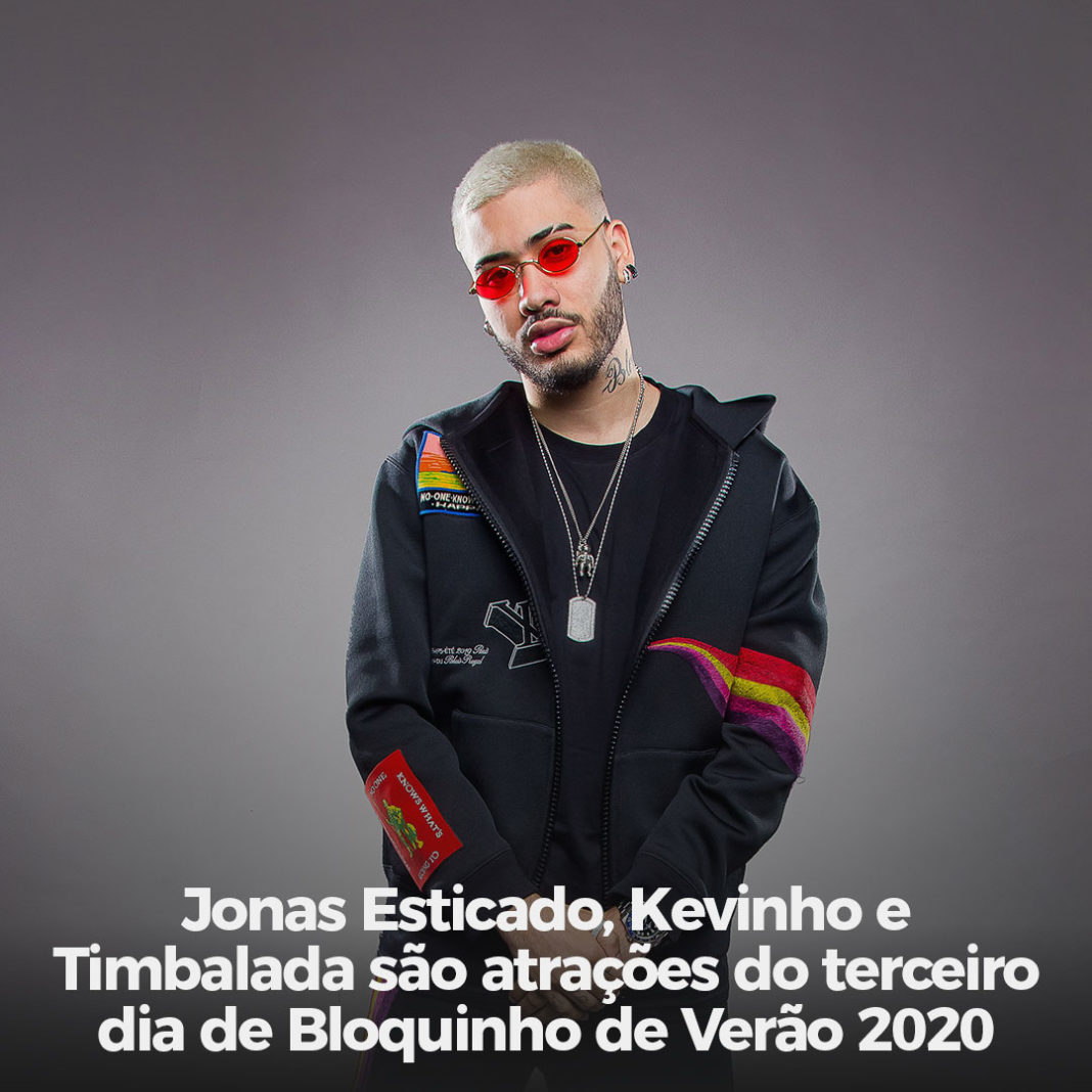 Jonas Esticado, Kevinho e Timbalada são atrações do terceiro dia de Bloquinho de Verão 2020