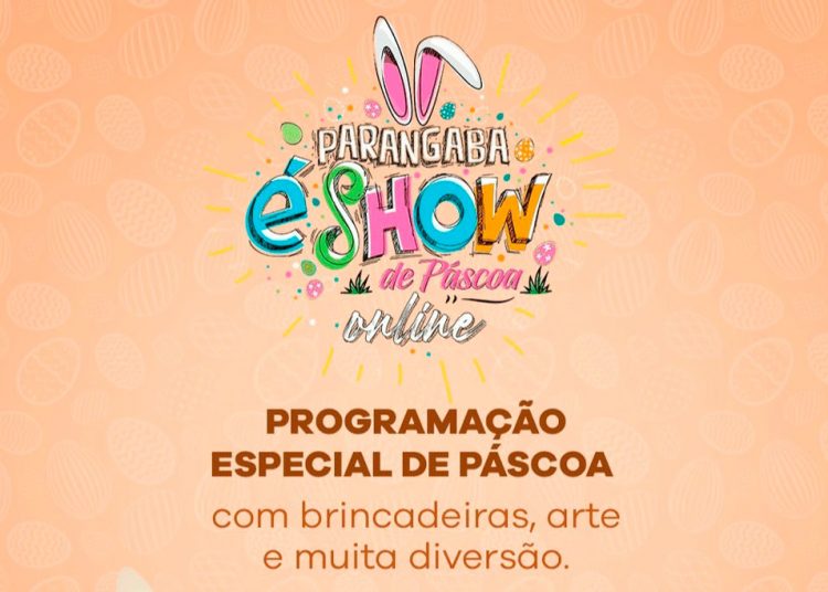 “Parangaba É Show” traz todo o encanto da Páscoa em programação online