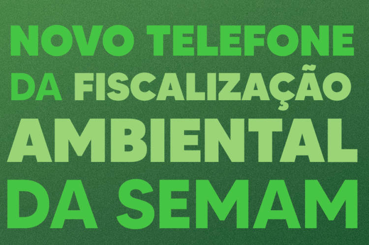 Semam divulga novo telefone da Fiscalização Ambiental