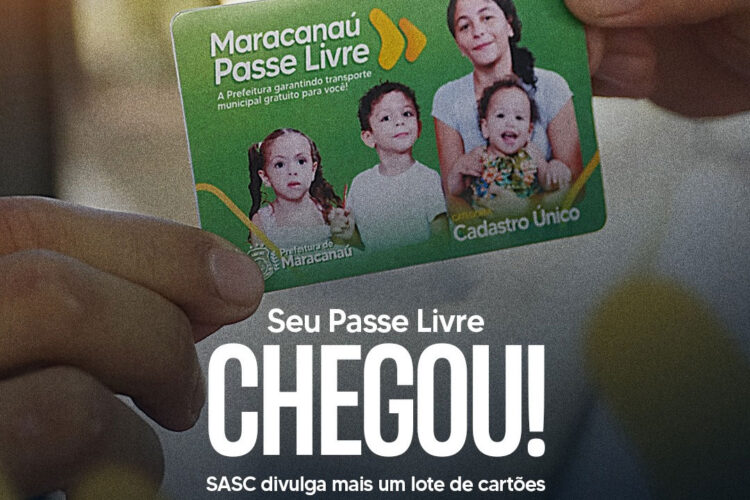 Sasc divulga entrega do lote 43 dos cartões do Programa “Maracanaú Passe Livre” para o público do CadÚnico e lote 09 dos novos públicos
