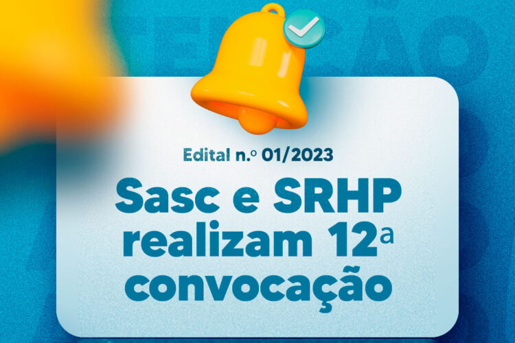 Sasc e SRHP realizam 12ª convocação do Edital n.º 01/2023