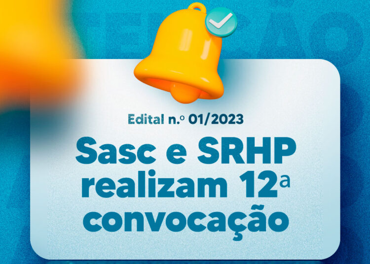 Sasc e SRHP realizam 12ª convocação do Edital n.º 01/2023