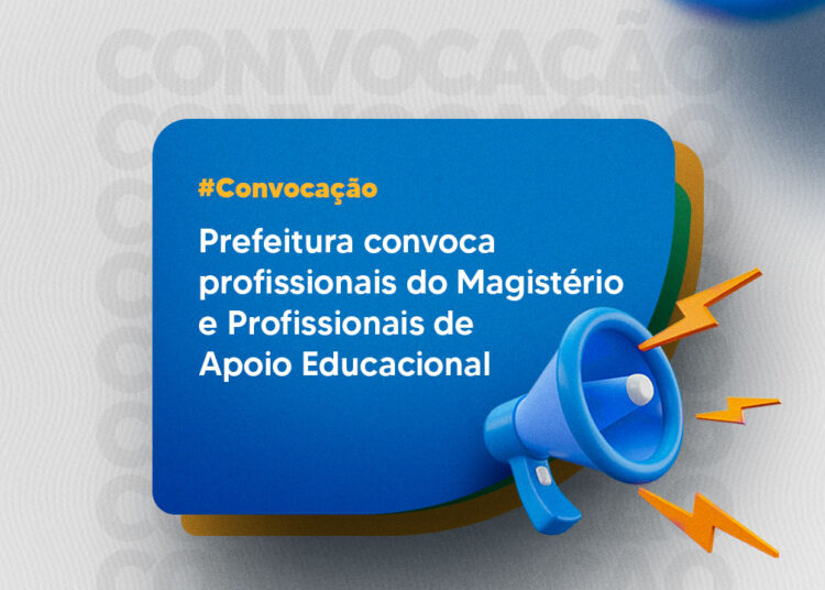 Prefeitura convoca profissionais do Magistério e Profissionais de Apoio Educacional