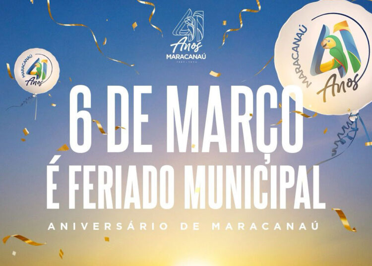 Prefeitura informa que 6 de março, aniversário de Maracanaú, é feriado municipal