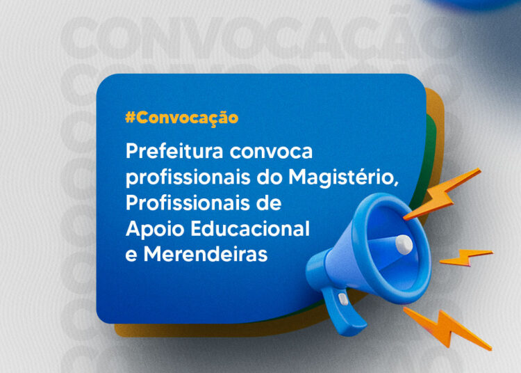 Prefeitura convoca profissionais do Magistério, Profissionais de Apoio Educacional e Merendeiras