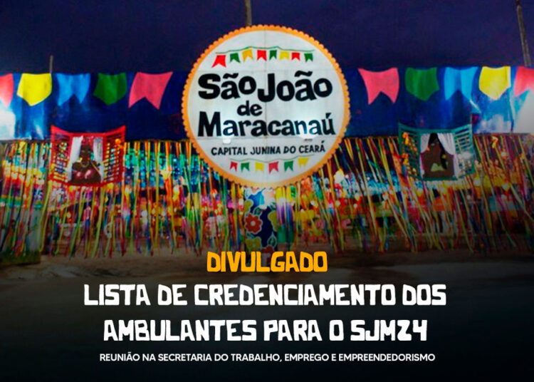 SETEE divulga credenciamento dos ambulantes externos para o 19° São João de Maracanaú 2024 e convoca reunião