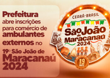 Prefeitura abre inscrições para comércio de ambulantes externos no 19º São João de Maracanaú 2024