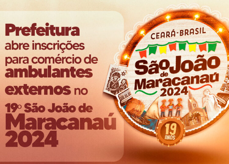 Prefeitura abre inscrições para comércio de ambulantes externos no 19º São João de Maracanaú 2024