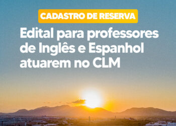 Prefeitura divulga Edital do processo seletivo para professores de Inglês e Espanhol atuarem no CLM