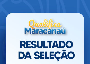 Prefeitura divulga resultado preliminar da Seleção do Programa Qualifica Mais Maracanaú