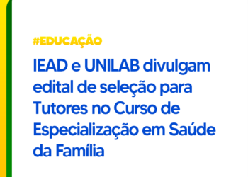 IEAD e Unilab divulgam edital de seleção para Tutores no Curso de Especialização em Saúde da Família