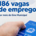 SINE Municipal tem 186 vagas de emprego disponíveis em 45 empresas