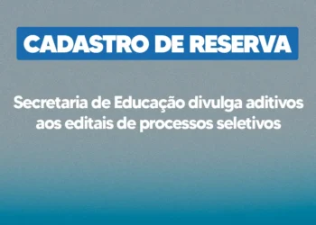 Secretaria de Educação divulga aditivos aos editais de processos seletivos com vistas à formação de cadastro de reserva