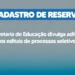 Secretaria de Educação divulga aditivos aos editais de processos seletivos com vistas à formação de cadastro de reserva
