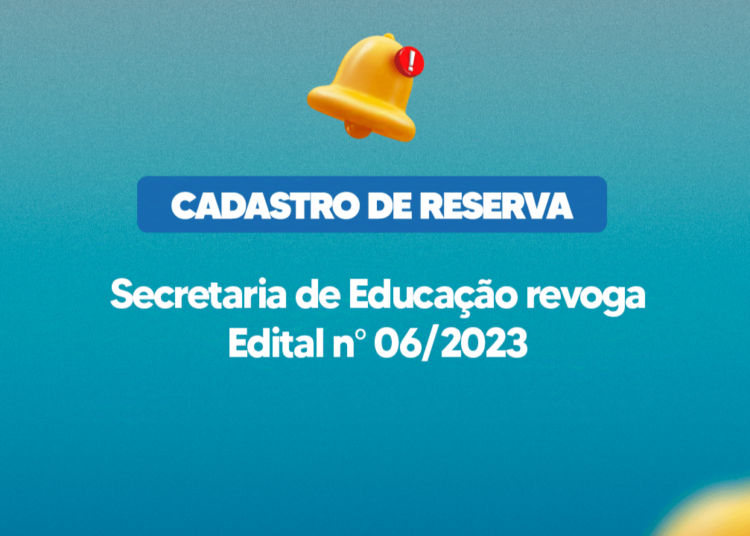 Secretaria de Educação revoga edital n° 06/2023