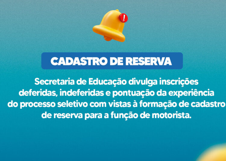 Secretaria de Educação divulga inscrições deferidas, indeferidas e pontuação da experiência do processo seletivo com vistas à formação de cadastro de reserva para a função de motorista