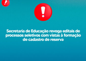 Secretaria de Educação revoga editais de processos seletivos com vistas à formação de cadastro de reserva