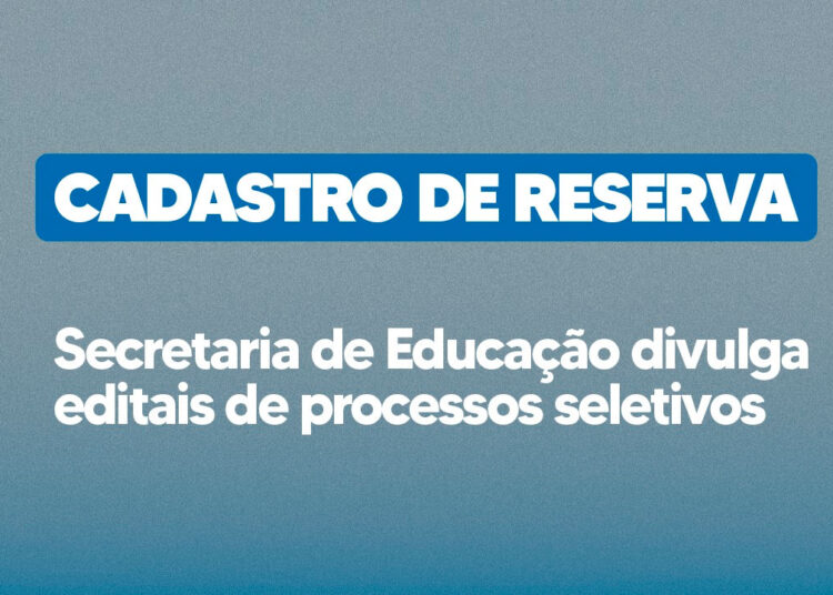 Secretaria de Educação divulga editais de processos seletivos com vistas à formação de cadastro de reserva