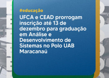 UFCA e CEAD prorrogam inscrição até 13 de dezembro para graduação em Análise e Desenvolvimento de Sistemas no Polo UAB Maracanaú