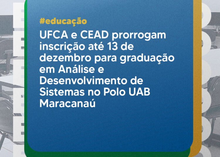 UFCA e CEAD prorrogam inscrição até 13 de dezembro para graduação em Análise e Desenvolvimento de Sistemas no Polo UAB Maracanaú