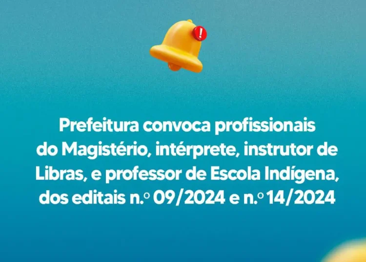 Prefeitura convoca Profissionais do Magistério, Intérprete, Instrutor de Libras e Professor de Escola Indígena, dos editais n.° 07/2024 n.° 09/2024 e n.° 14/2024