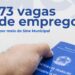 SINE Municipal tem 73 vagas de emprego disponíveis em 41 empresas