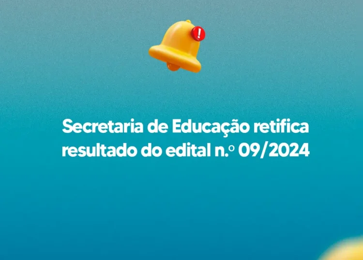 Secretaria de Educação retifica resultado do edital Nº 09/2024
