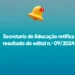 Secretaria de Educação retifica resultado do edital Nº 09/2024