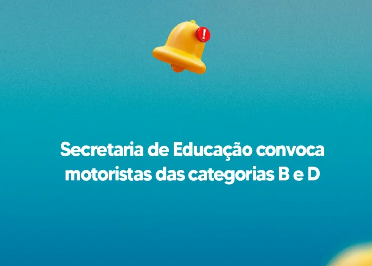 Secretaria de Educação convoca motoristas das categorias B e D