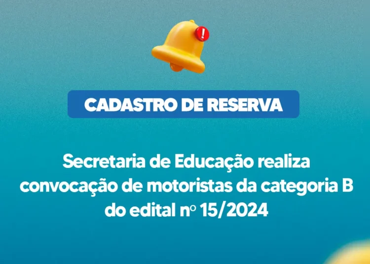 Secretaria de Educação realiza convocação de motoristas da categoria B do edital nº 15/2024