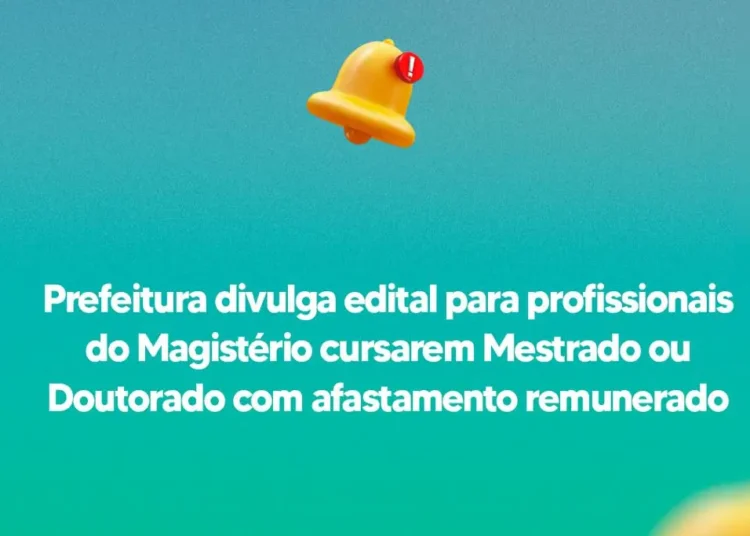 Prefeitura divulga edital para profissionais do Magistério cursarem Mestrado ou Doutorado com afastamento remunerado