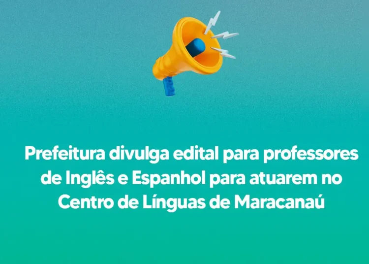 Prefeitura divulga edital para professores de Inglês e Espanhol para atuarem no Centro de Línguas de Maracanaú