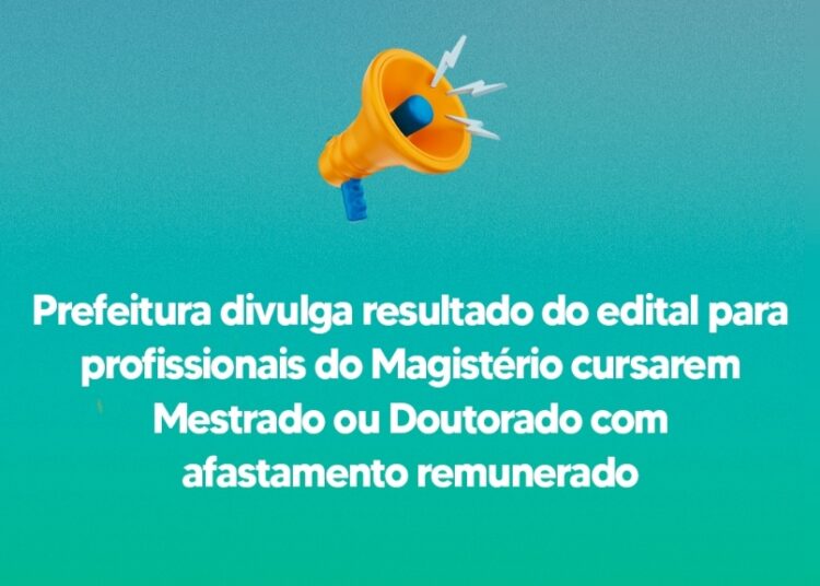 Prefeitura divulga resultado do edital para profissionais do Magistério cursarem Mestrado ou Doutorado com afastamento remunerado