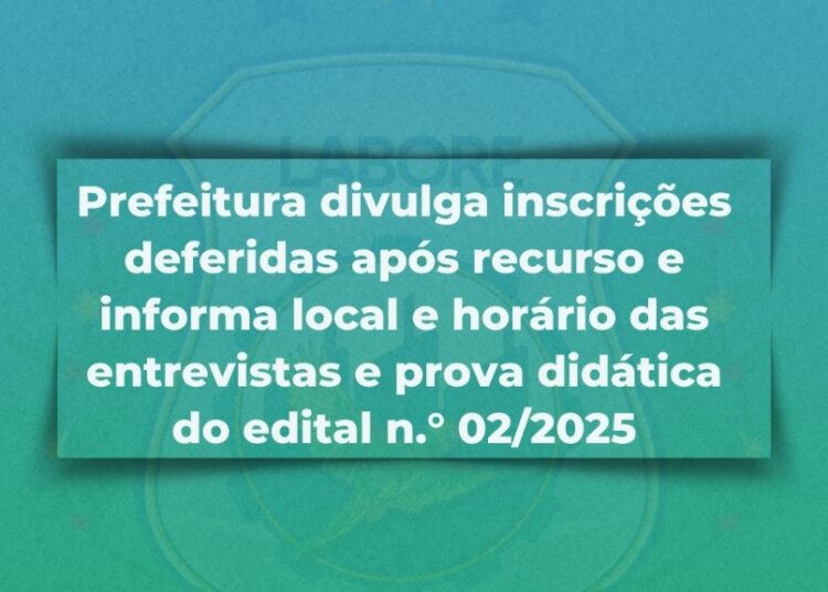 Prefeitura divulga inscrições deferidas após recurso e informa local e horário das entrevistas e prova didática do edital n.° 02/2025