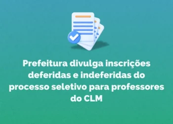 Prefeitura divulga inscrições deferidas e indeferidas do processo seletivo para professores do CLM