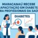 No momento, você está visualizando Maracanaú recebe capacitação em diabetes para profissionais da saúde
